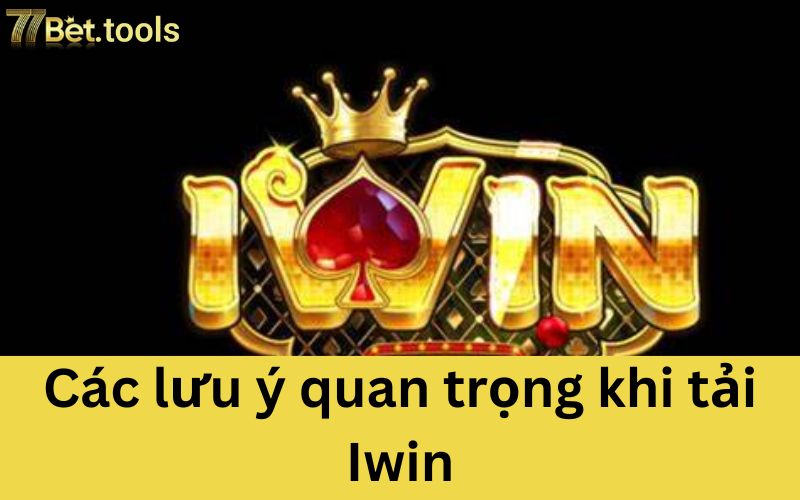 nhung-diem-quan-trong-can-chu-y-khi-tai-iwin